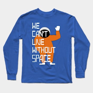 We can't live without SPACE Long Sleeve T-Shirt